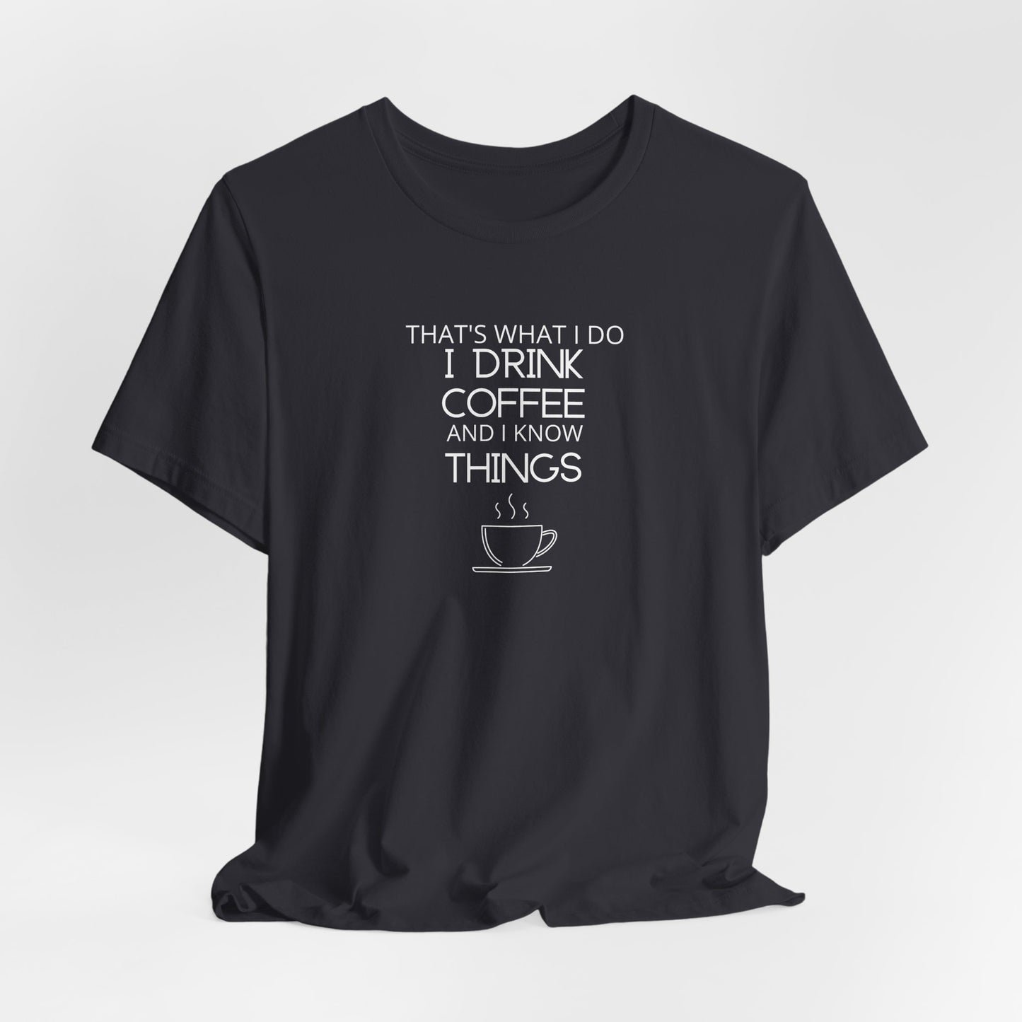 Drink coffee and know things - Unisex Jersey Short Sleeve Tee