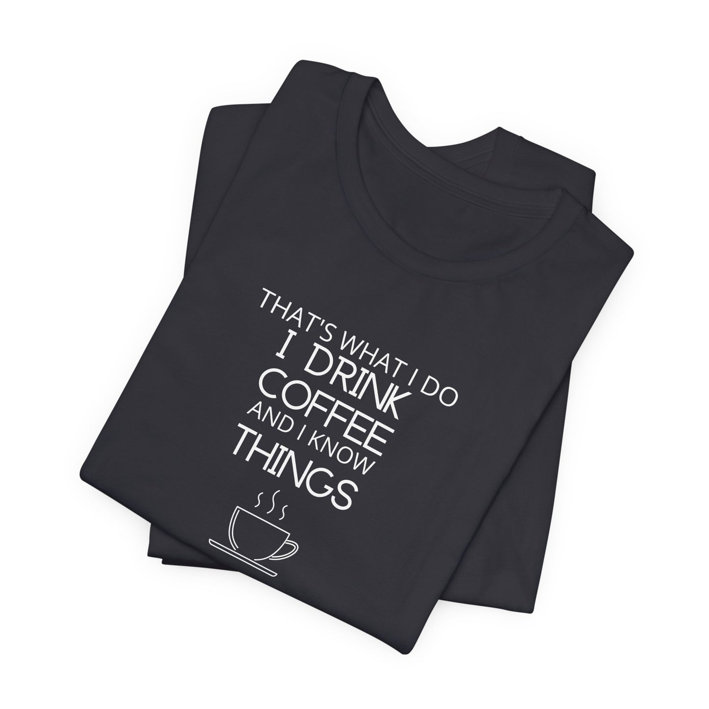 Drink coffee and know things - Unisex Jersey Short Sleeve Tee