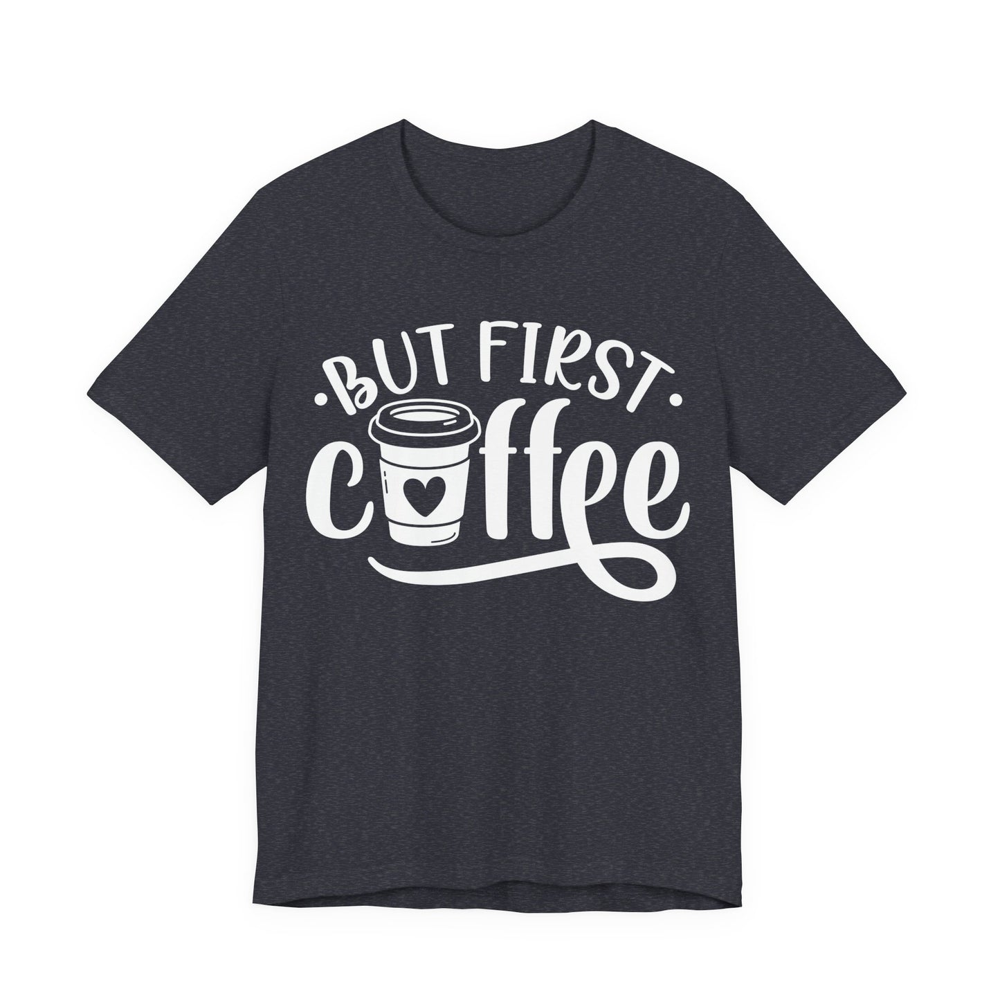 But First Coffee - Unisex Jersey Short Sleeve Tee
