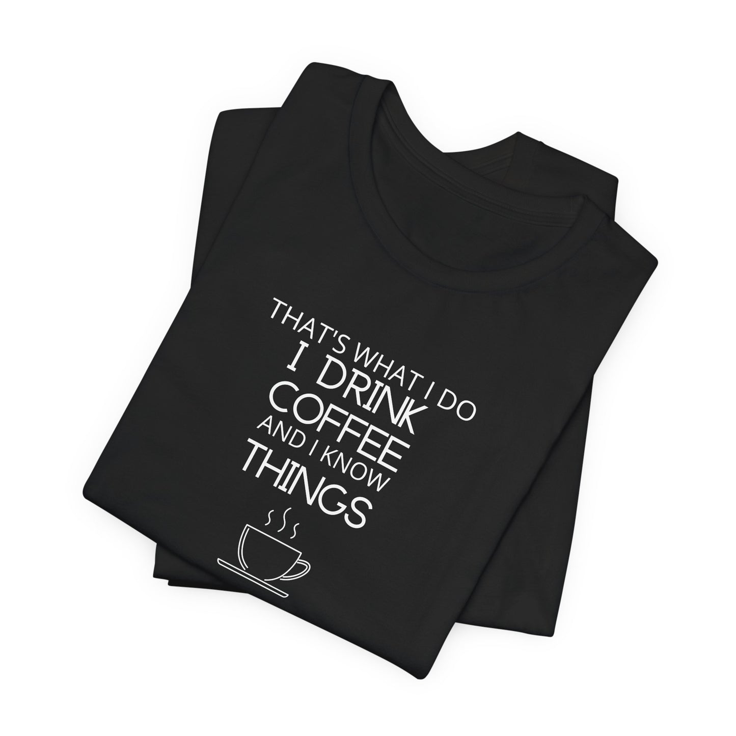 Drink coffee and know things - Unisex Jersey Short Sleeve Tee