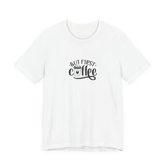 But First Coffee - Unisex Jersey Short Sleeve Tee