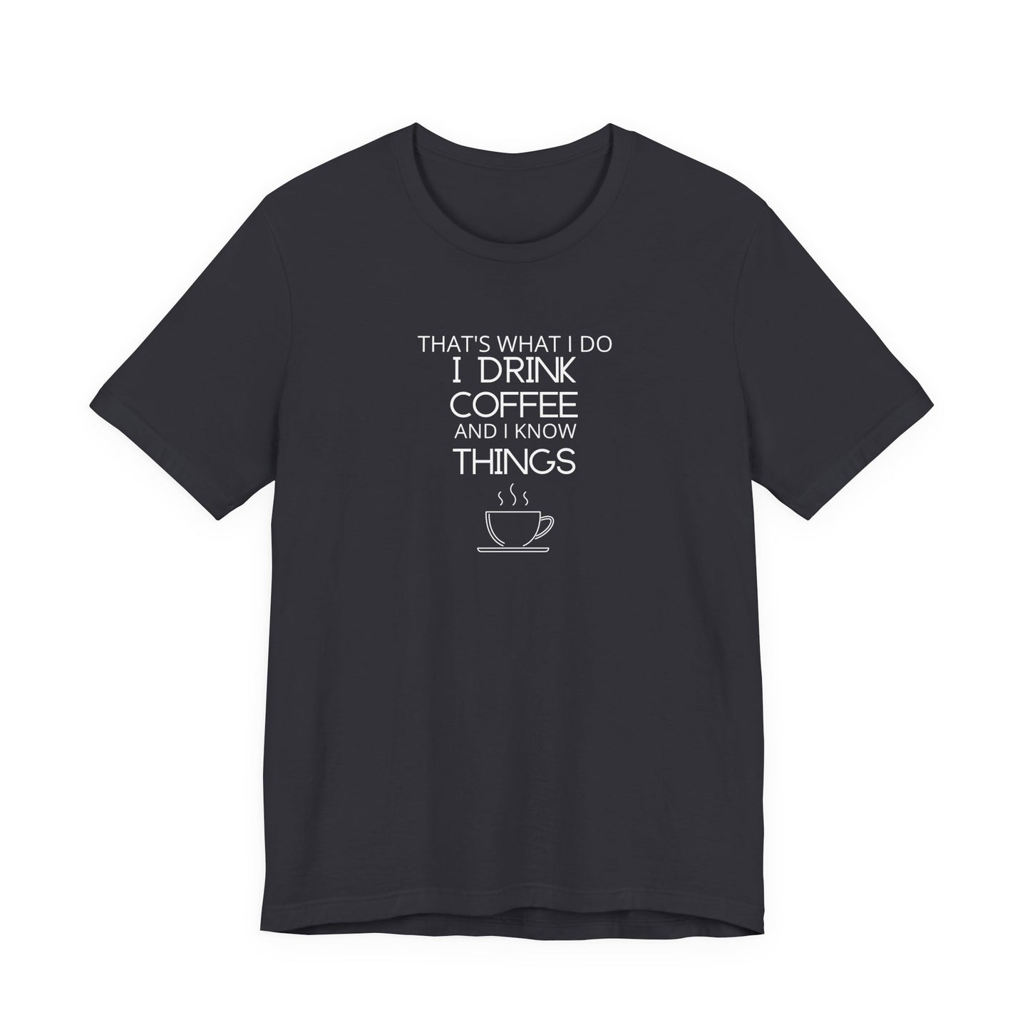 Drink coffee and know things - Unisex Jersey Short Sleeve Tee