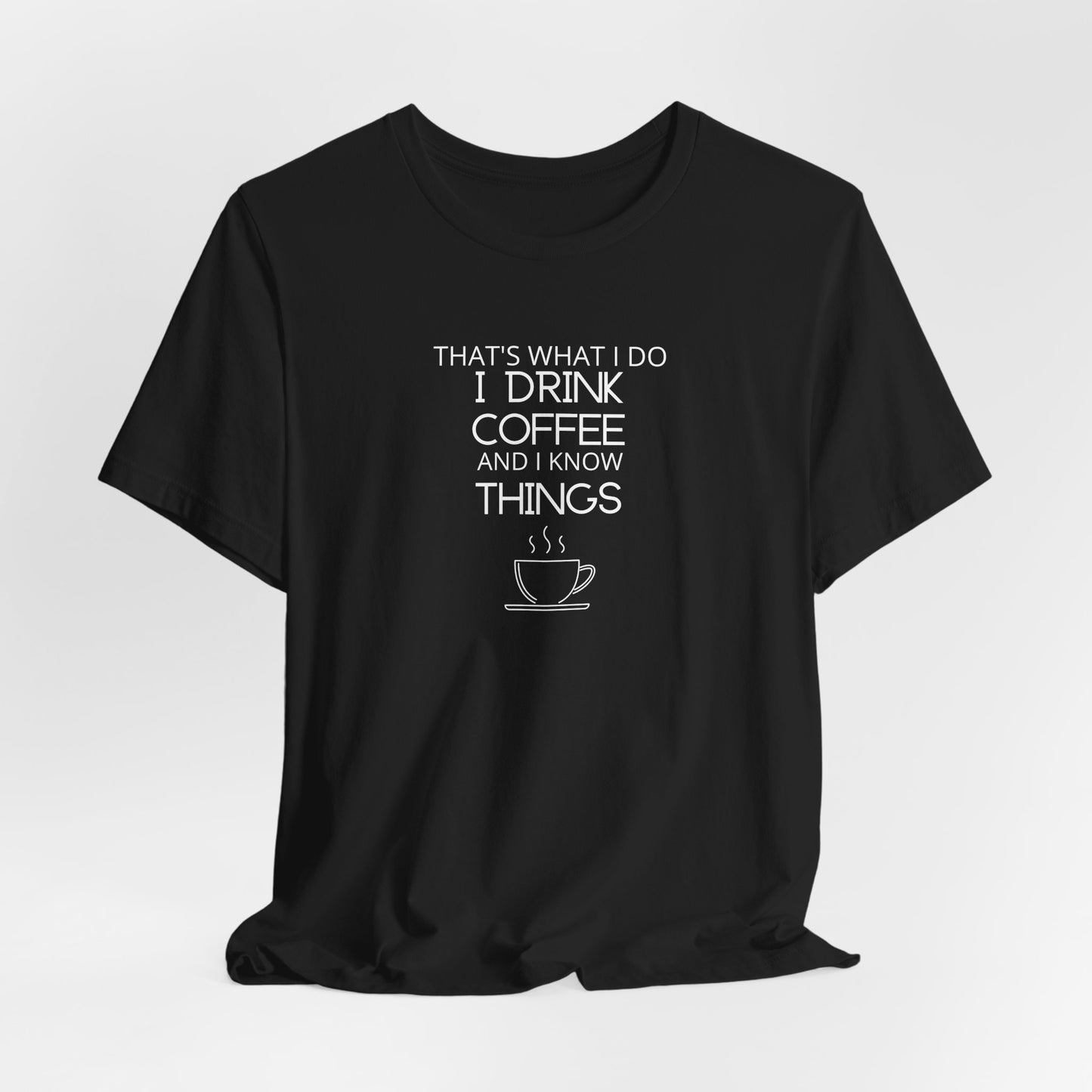 Drink coffee and know things - Unisex Jersey Short Sleeve Tee