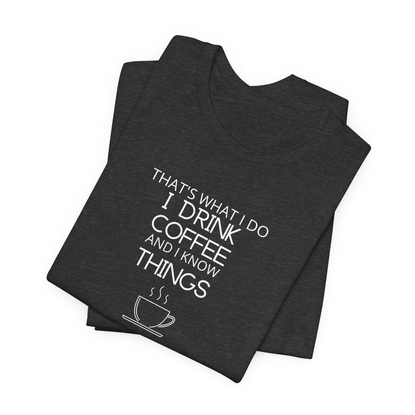 Drink coffee and know things - Unisex Jersey Short Sleeve Tee