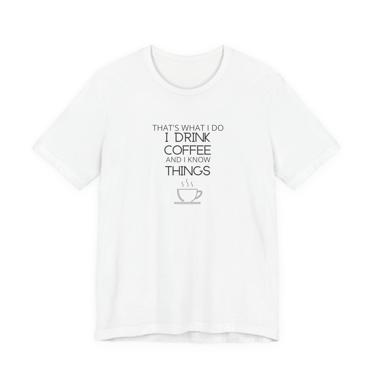 Drink coffee and know things - Unisex Jersey Short Sleeve Tee