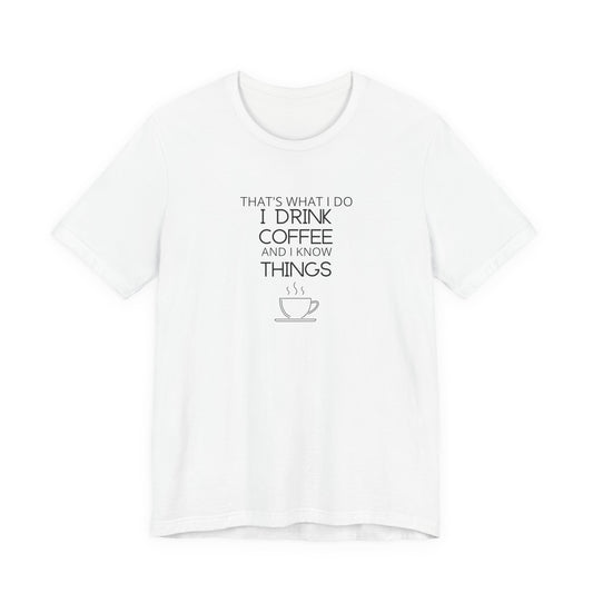 Drink coffee and know things - Unisex Jersey Short Sleeve Tee