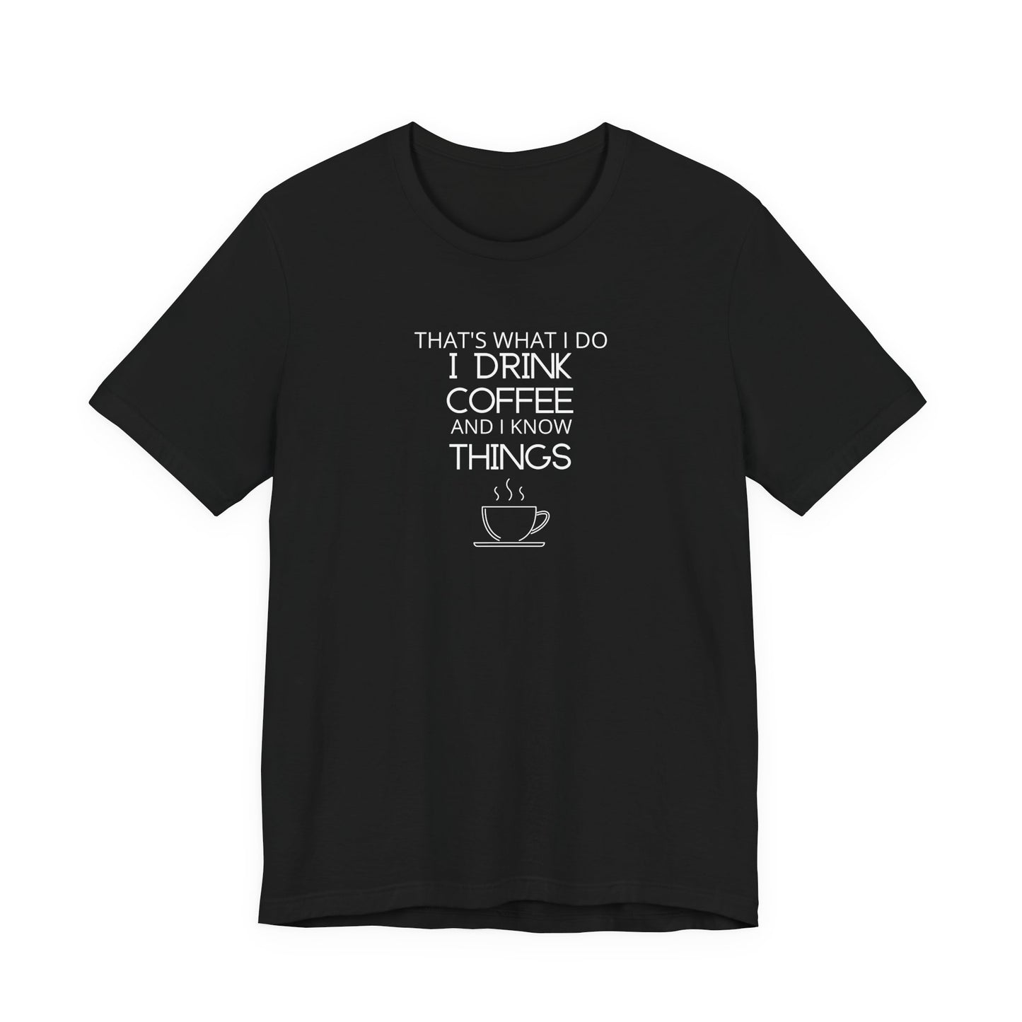Drink coffee and know things - Unisex Jersey Short Sleeve Tee