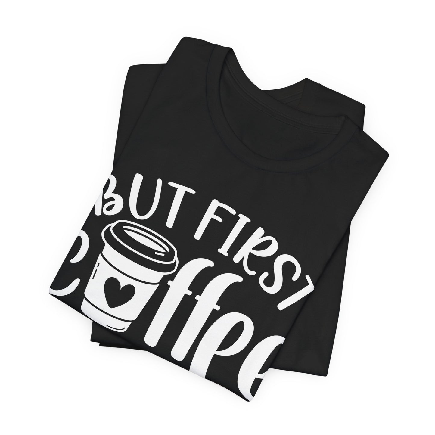 But First Coffee - Unisex Jersey Short Sleeve Tee
