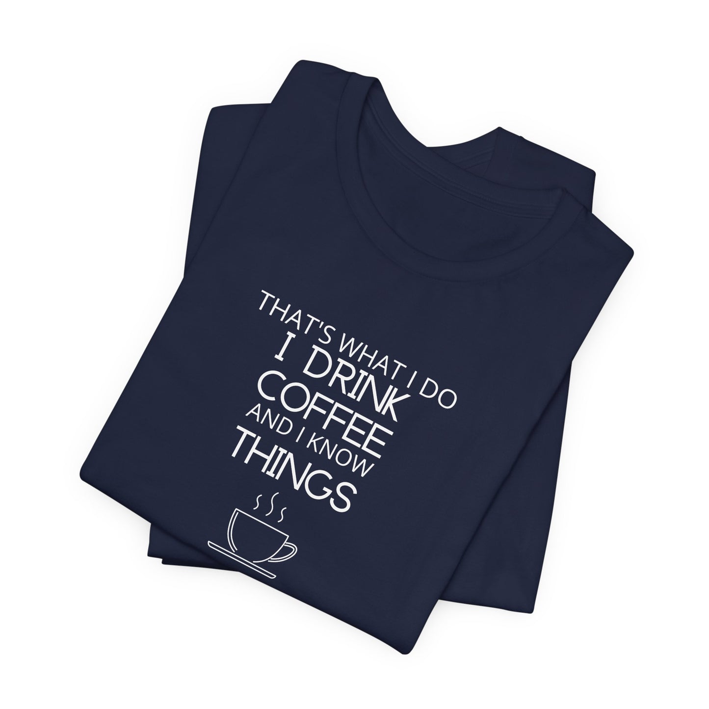 Drink coffee and know things - Unisex Jersey Short Sleeve Tee