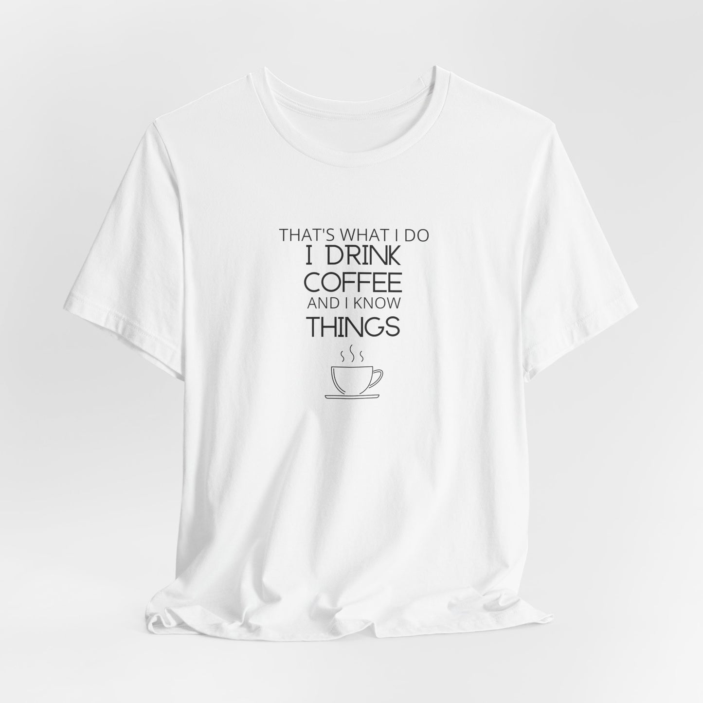 Drink coffee and know things - Unisex Jersey Short Sleeve Tee