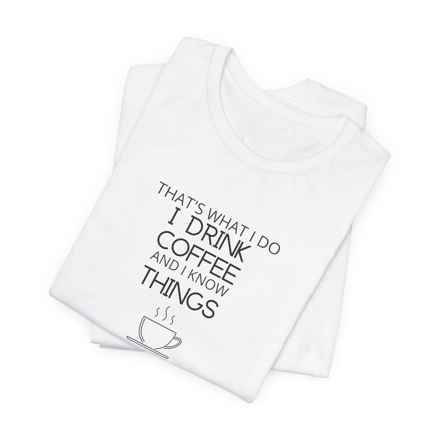 Drink coffee and know things - Unisex Jersey Short Sleeve Tee