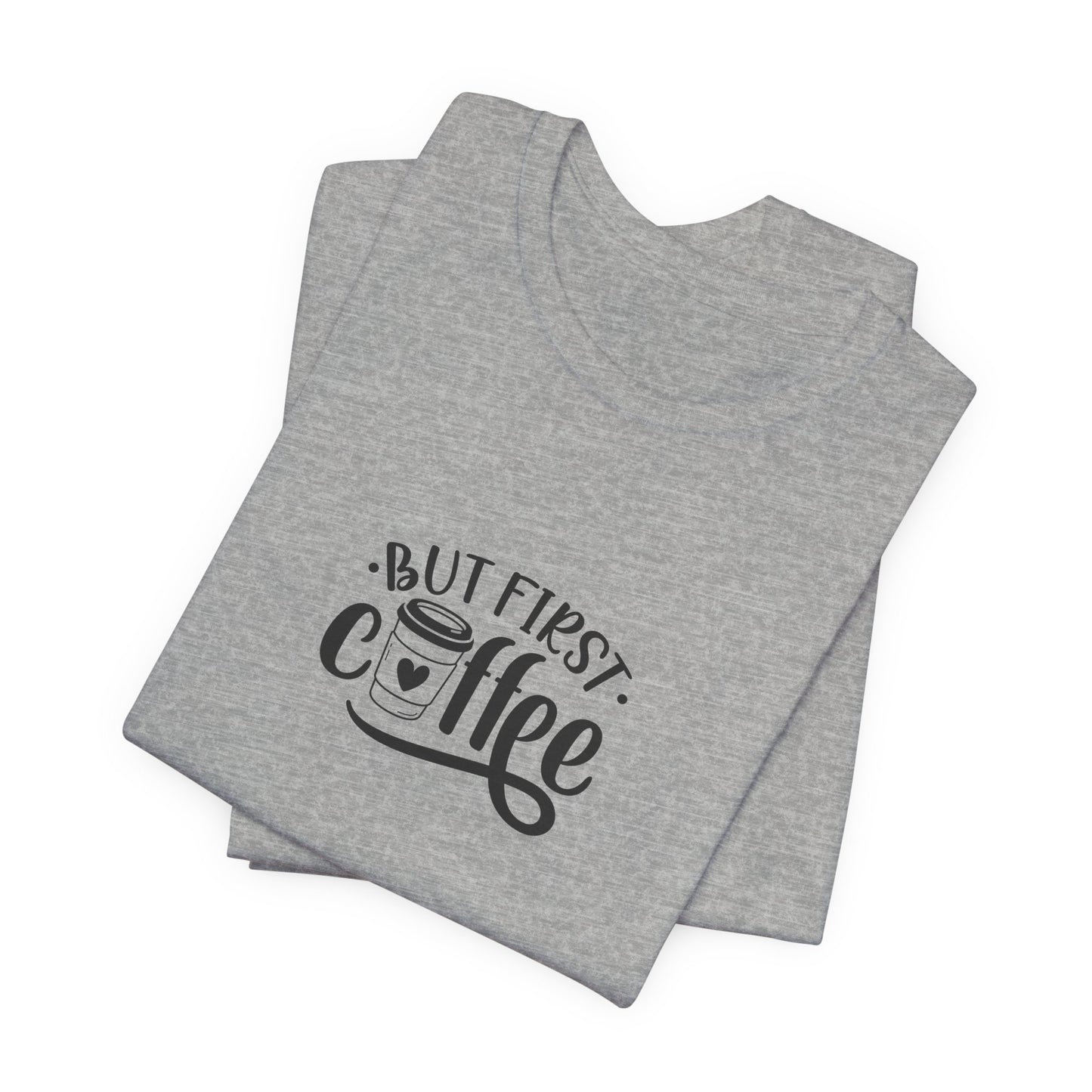 But First Coffee - Unisex Jersey Short Sleeve Tee