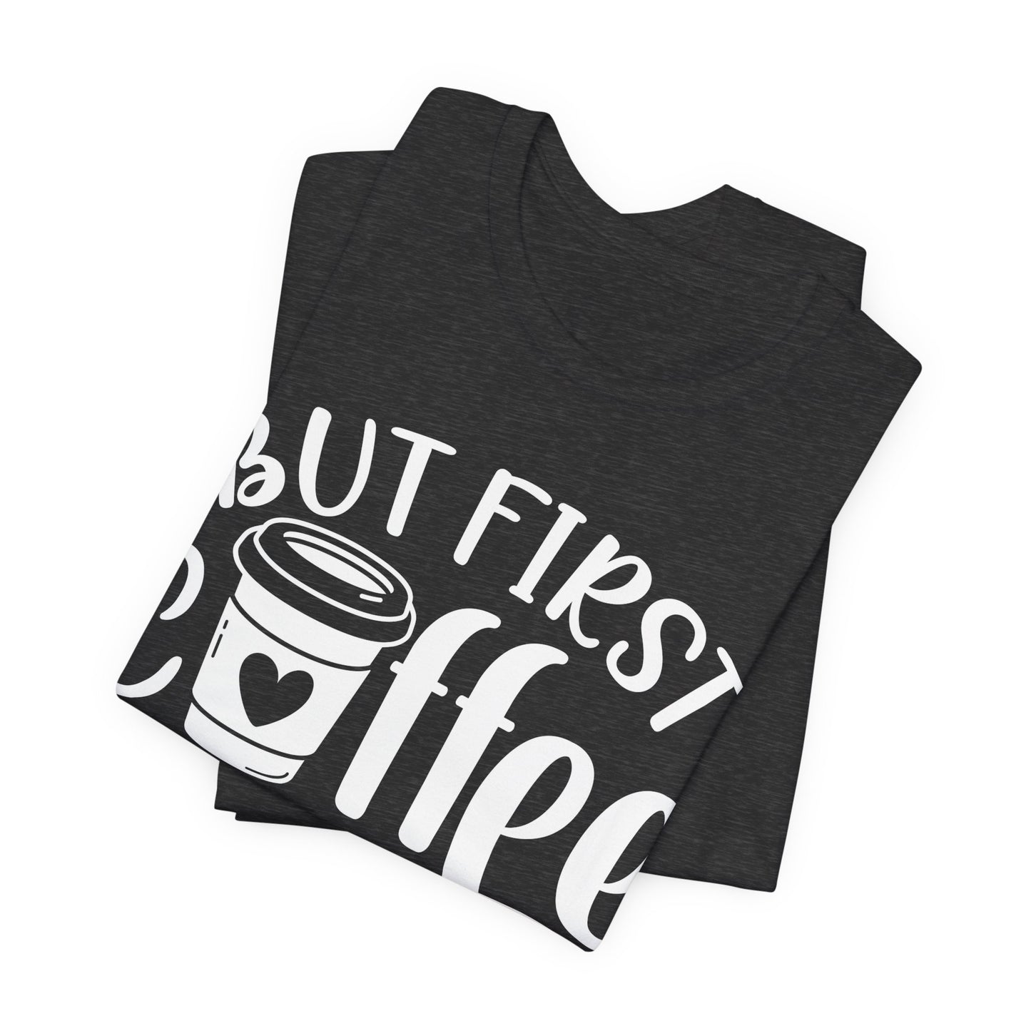 But First Coffee - Unisex Jersey Short Sleeve Tee
