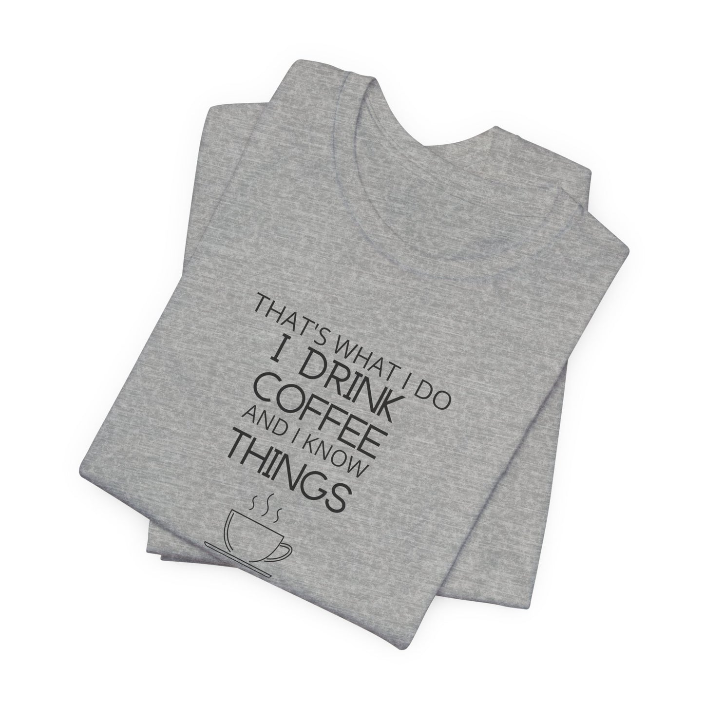 Drink coffee and know things - Unisex Jersey Short Sleeve Tee