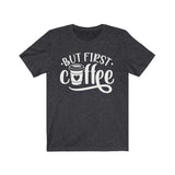 But First Coffee Tee - BUY 1, GET 1 50% OFF All T-Shirts