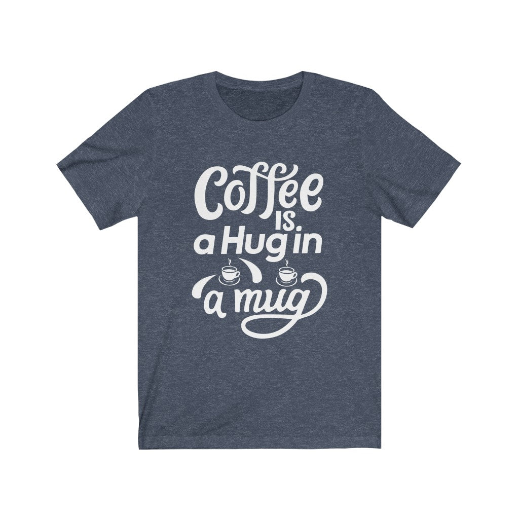 Coffee is a Hug Tee - BUY 1, GET 1 50% OFF All T-Shirts
