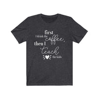 First Coffee, Then Teach Tee - BUY 1, GET 1 50% OFF All T-Shirts