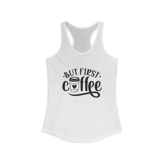 But First Coffee - Women's Ideal Racerback Tank