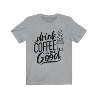 Drink Coffee & Do Good Tee - BUY 1, GET 1 50% OFF All T-Shirts