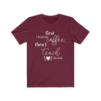 First Coffee, Then Teach Tee - BUY 1, GET 1 50% OFF All T-Shirts