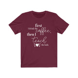 First Coffee, Then Teach Tee - BUY 1, GET 1 50% OFF All T-Shirts