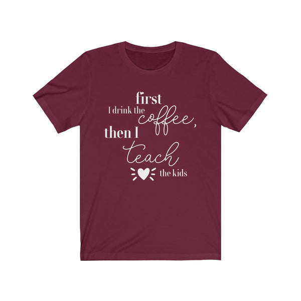 First Coffee, Then Teach Tee - BUY 1, GET 1 50% OFF All T-Shirts