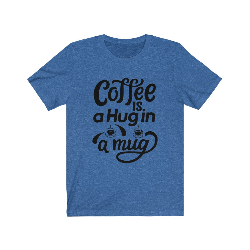 Coffee is a Hug Tee - BUY 1, GET 1 50% OFF All T-Shirts