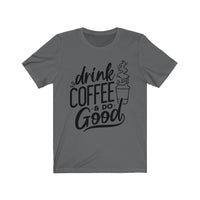 Drink Coffee & Do Good Tee - BUY 1, GET 1 50% OFF All T-Shirts