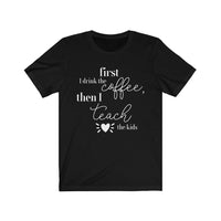 First Coffee, Then Teach Tee - BUY 1, GET 1 50% OFF All T-Shirts