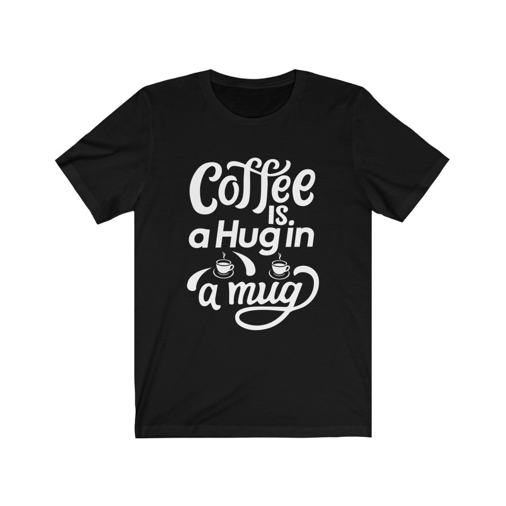 Coffee is a Hug Tee - BUY 1, GET 1 50% OFF All T-Shirts