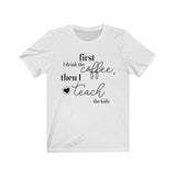 First Coffee, Then Teach Tee - BUY 1, GET 1 50% OFF All T-Shirts
