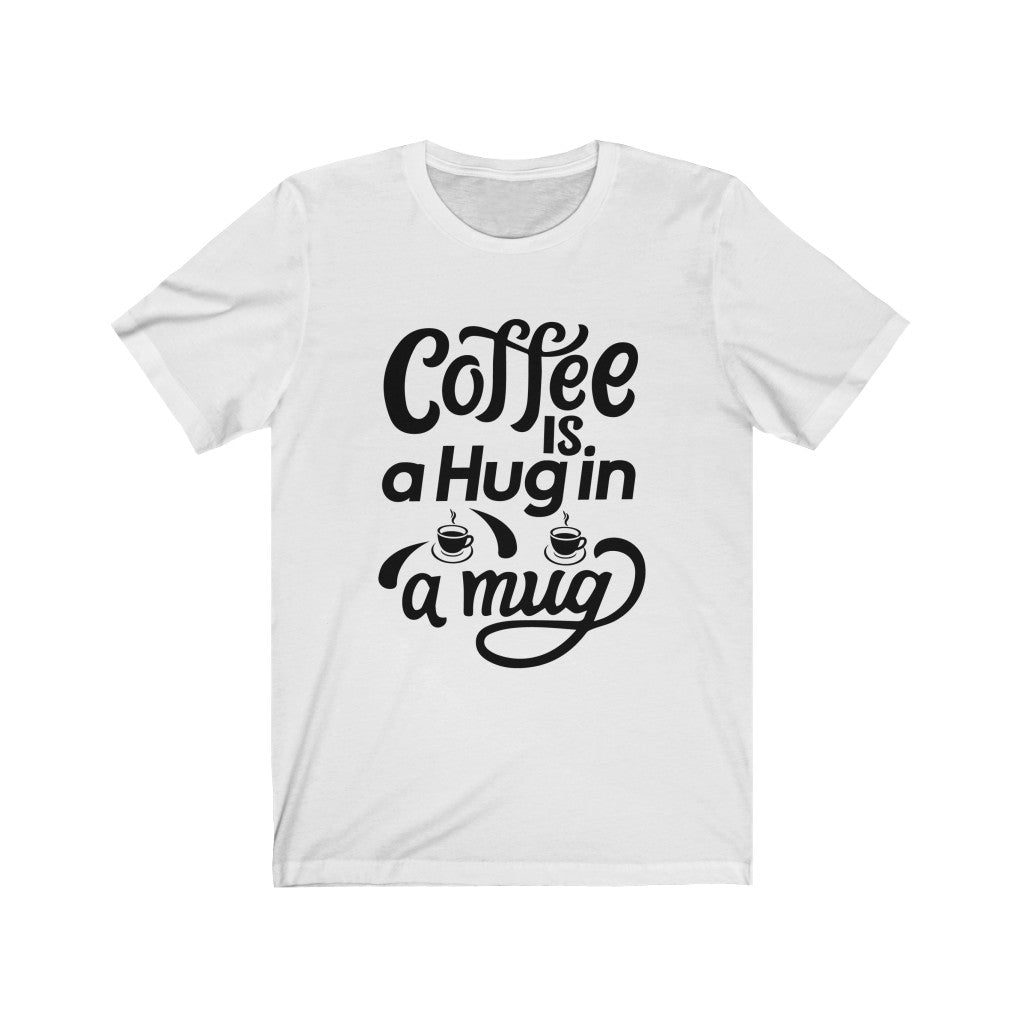 Coffee is a Hug Tee - BUY 1, GET 1 50% OFF All T-Shirts