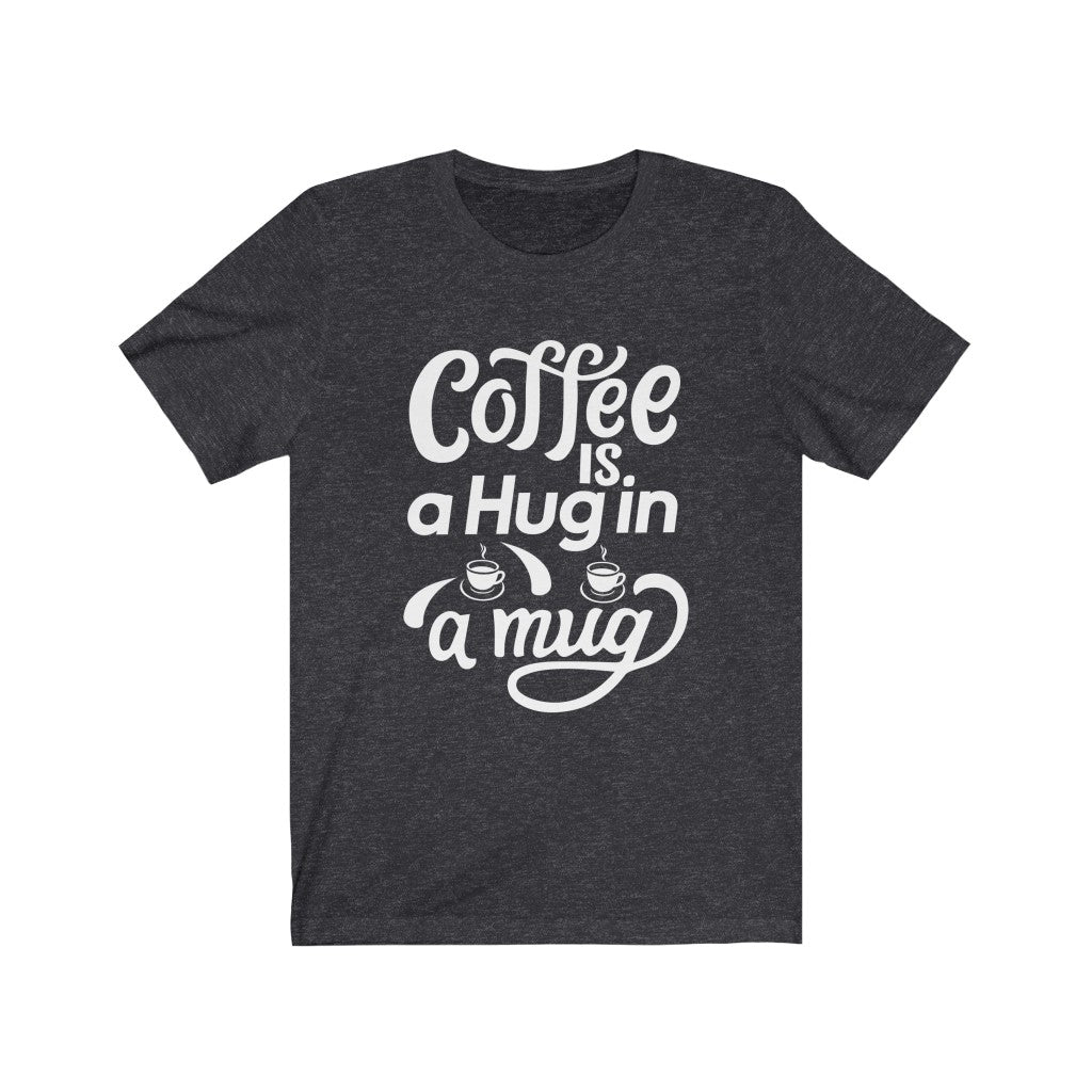 Coffee is a Hug Tee - BUY 1, GET 1 50% OFF All T-Shirts