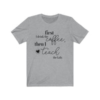 First Coffee, Then Teach Tee - BUY 1, GET 1 50% OFF All T-Shirts